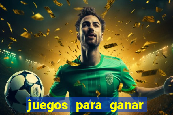 juegos para ganar dinero de verdad gratis